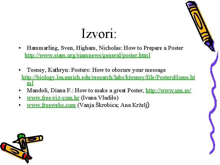 Izvori: • Hammarling, Sven, Higham, Nicholas: How to Prepare a Poster http: //www. siam.