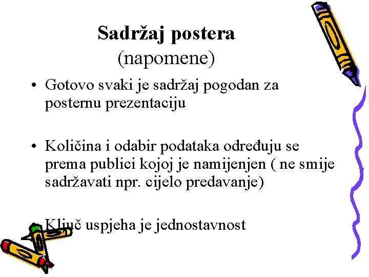 Sadržaj postera (napomene) • Gotovo svaki je sadržaj pogodan za posternu prezentaciju • Količina