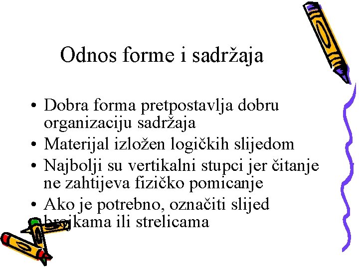 Odnos forme i sadržaja • Dobra forma pretpostavlja dobru organizaciju sadržaja • Materijal izložen