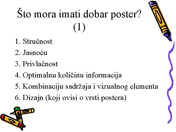 Što mora imati dobar poster? (1) 1. Stručnost 2. Jasnoću 3. Privlačnost 4. Optimalnu