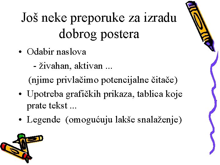 Još neke preporuke za izradu dobrog postera • Odabir naslova - živahan, aktivan. .