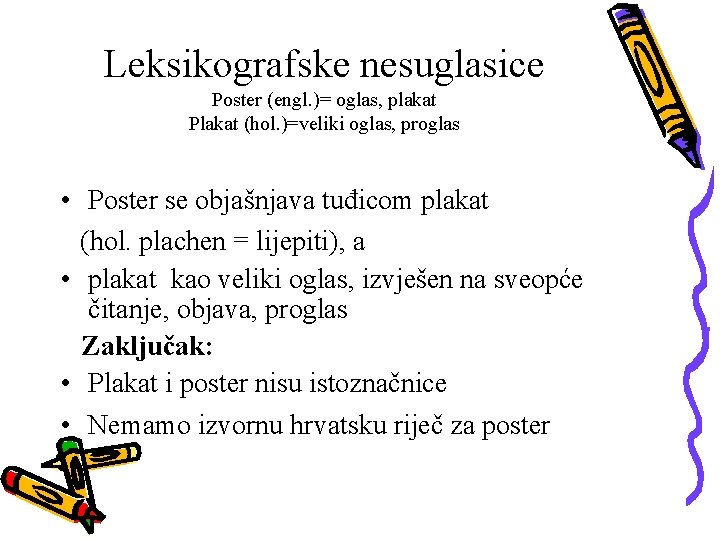 Leksikografske nesuglasice Poster (engl. )= oglas, plakat Plakat (hol. )=veliki oglas, proglas • Poster