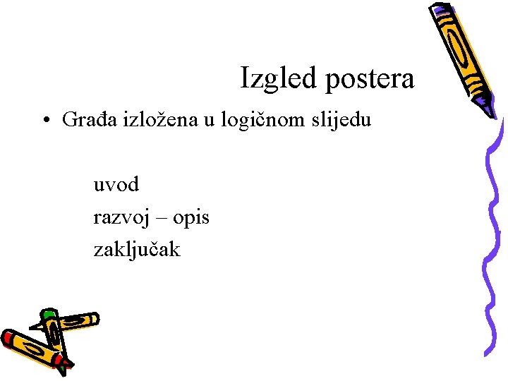 Izgled postera • Građa izložena u logičnom slijedu uvod razvoj – opis zaključak 