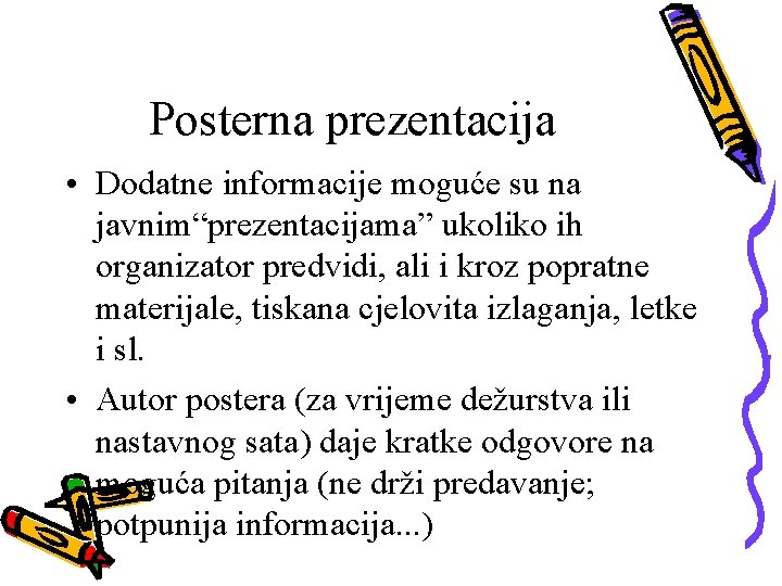 Posterna prezentacija • Dodatne informacije moguće su na javnim“prezentacijama” ukoliko ih organizator predvidi, ali