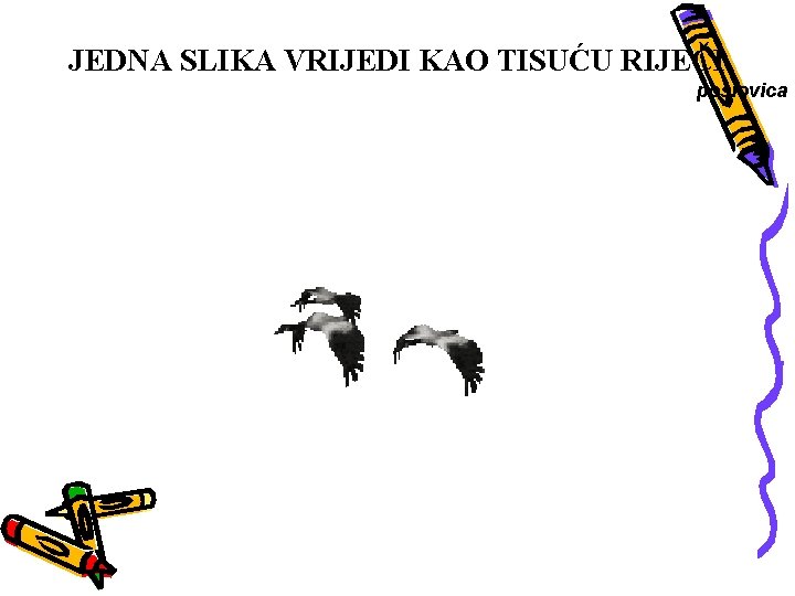 JEDNA SLIKA VRIJEDI KAO TISUĆU RIJEČI poslovica 