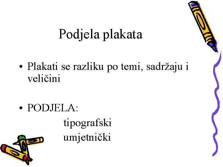 Podjela plakata • Plakati se razliku po temi, sadržaju i veličini • PODJELA: tipografski