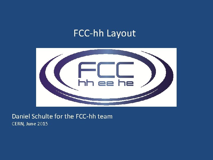 FCC-hh Layout Daniel Schulte for the FCC-hh team CERN, June 2015 