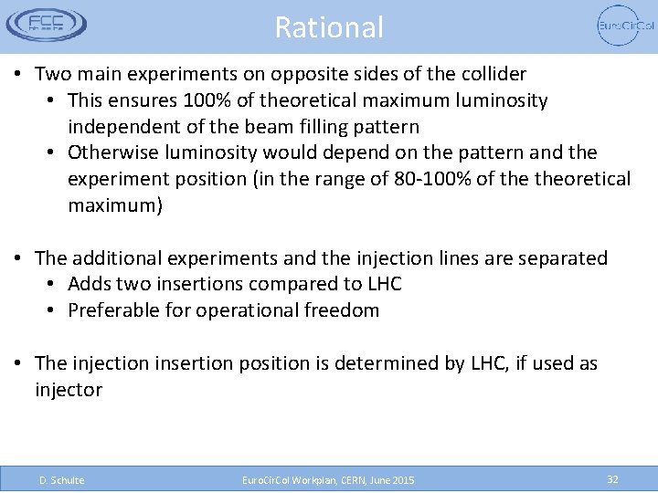 Rational • Two main experiments on opposite sides of the collider • This ensures