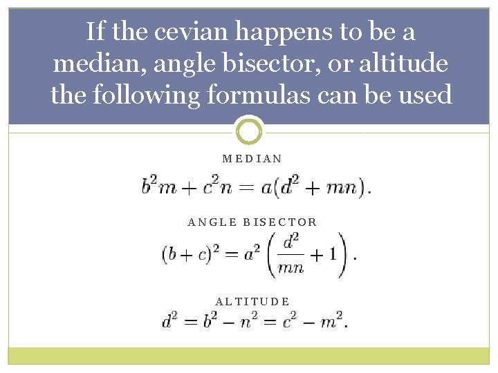 If the cevian happens to be a median, angle bisector, or altitude the following