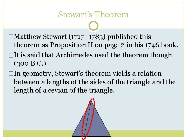 Stewart’s Theorem �Matthew Stewart (1717– 1785) published this theorem as Proposition II on page