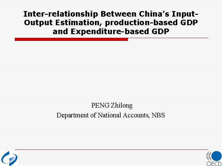 Inter-relationship Between China’s Input. Output Estimation, production-based GDP and Expenditure-based GDP PENG Zhilong Department