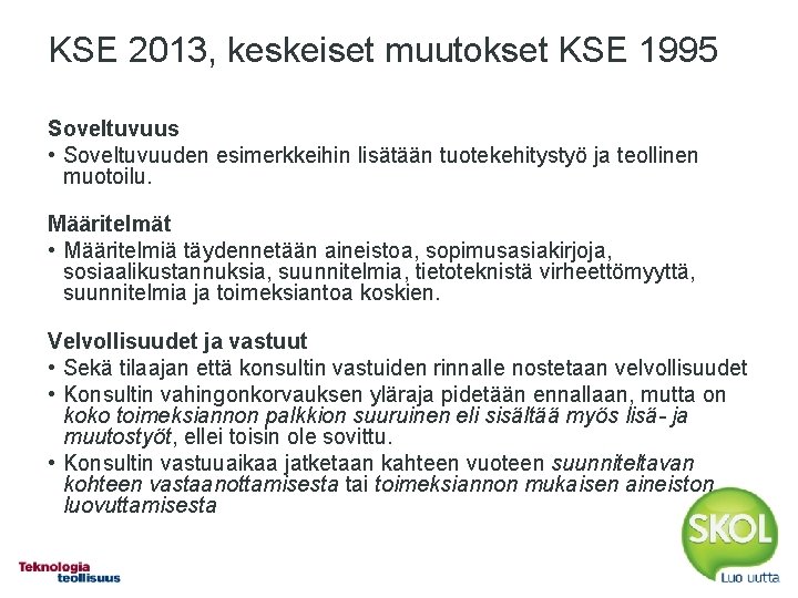 KSE 2013, keskeiset muutokset KSE 1995 Soveltuvuus • Soveltuvuuden esimerkkeihin lisätään tuotekehitystyö ja teollinen