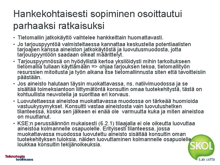 Hankekohtaisesti sopiminen osoittautui parhaaksi ratkaisuksi • Tietomallin jatkokäyttö vaihtelee hankkeittain huomattavasti. • Jo tarjouspyyntöä