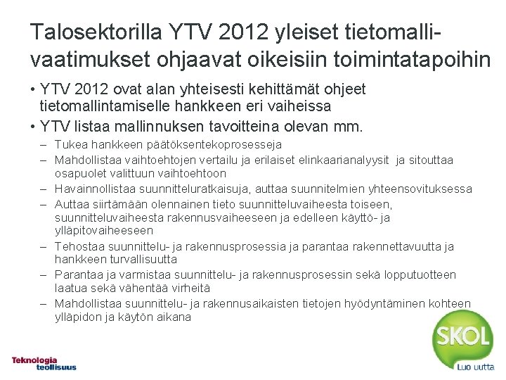 Talosektorilla YTV 2012 yleiset tietomallivaatimukset ohjaavat oikeisiin toimintatapoihin • YTV 2012 ovat alan yhteisesti