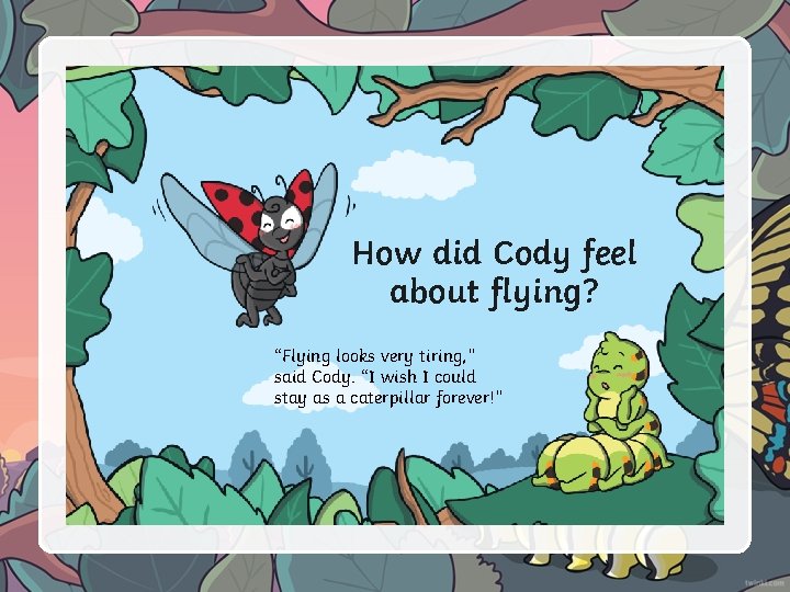 How did Cody feel about flying? “Flying looks very tiring, ” said Cody. “I