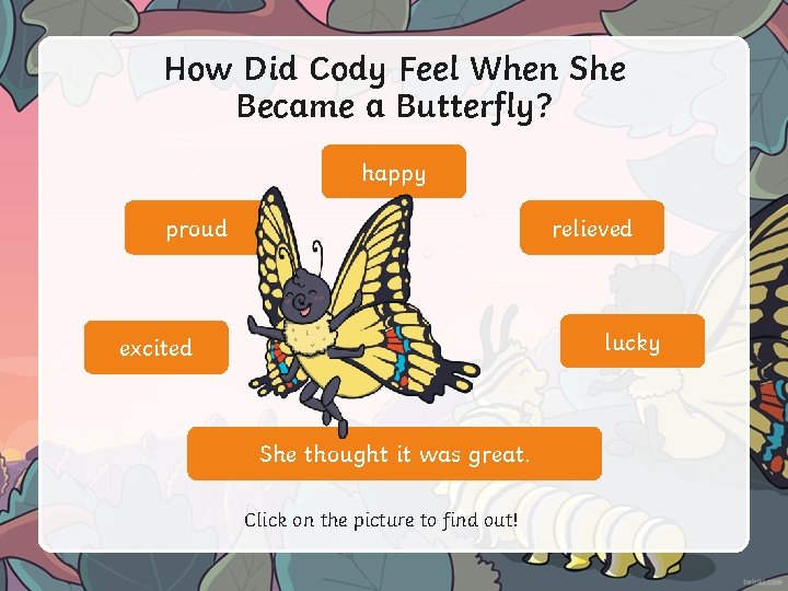 How Did Cody Feel When She Became a Butterfly? happy proud relieved lucky excited
