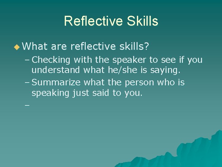 Reflective Skills u What are reflective skills? – Checking with the speaker to see