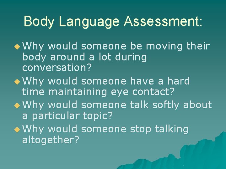 Body Language Assessment: u Why would someone be moving their body around a lot