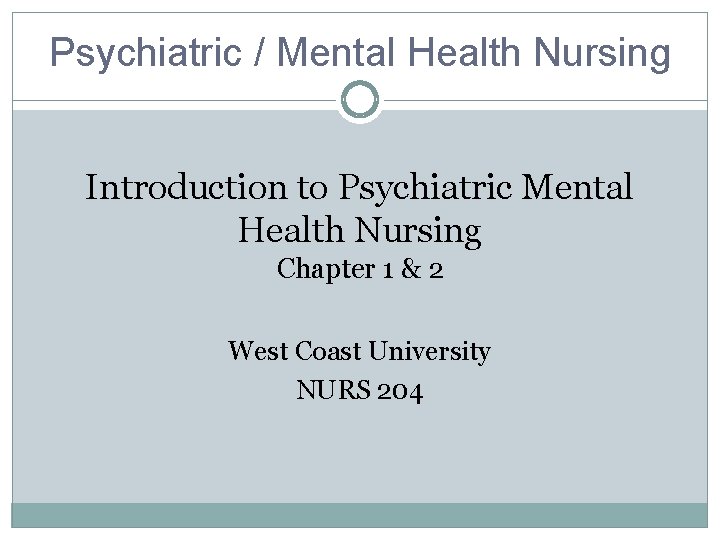 Psychiatric / Mental Health Nursing Introduction to Psychiatric Mental Health Nursing Chapter 1 &