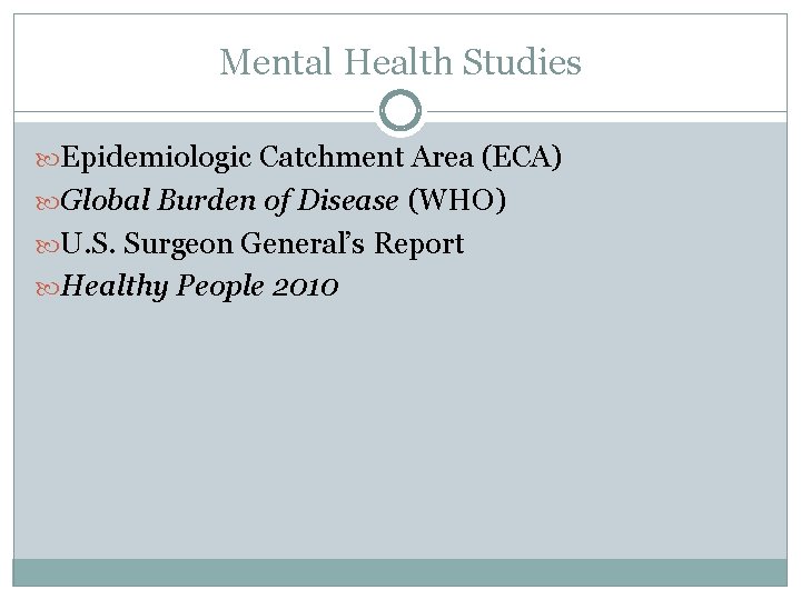 Mental Health Studies Epidemiologic Catchment Area (ECA) Global Burden of Disease (WHO) U. S.