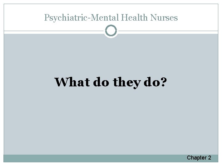 Psychiatric-Mental Health Nurses What do they do? Chapter 2 