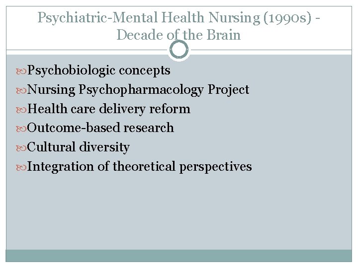 Psychiatric-Mental Health Nursing (1990 s) Decade of the Brain Psychobiologic concepts Nursing Psychopharmacology Project