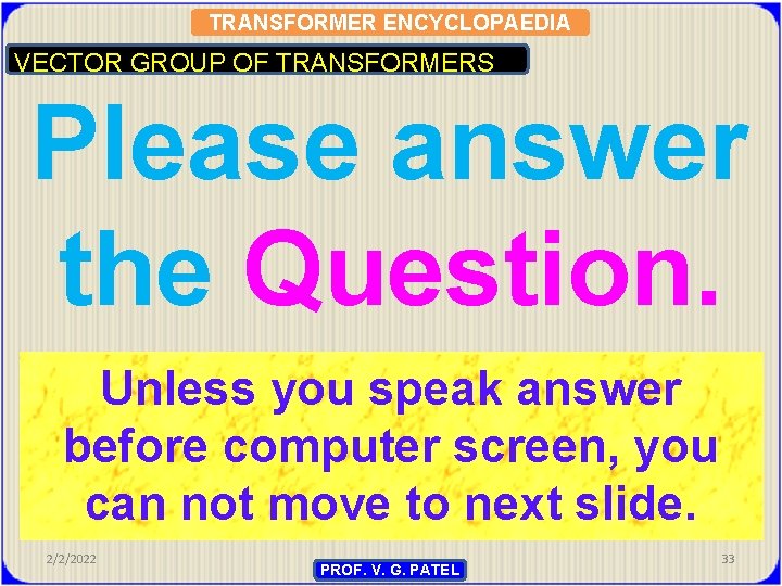 TRANSFORMER ENCYCLOPAEDIA VECTOR GROUP OF TRANSFORMERS Please answer the Question. Unless you speak answer