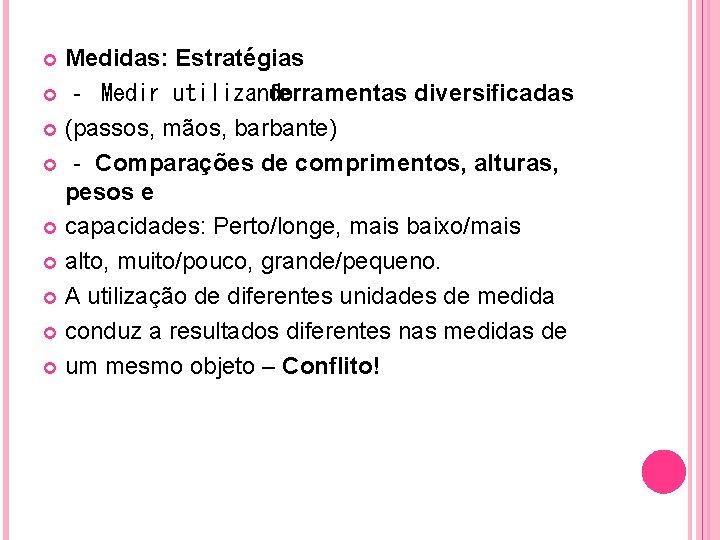 Medidas: Estratégias ‐ Medir utilizando ferramentas diversificadas (passos, mãos, barbante) ‐ Comparações de comprimentos,