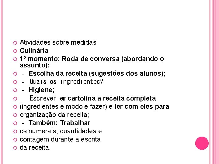  Atividades sobre medidas Culinária 1º momento: Roda de conversa (abordando o assunto): ‐