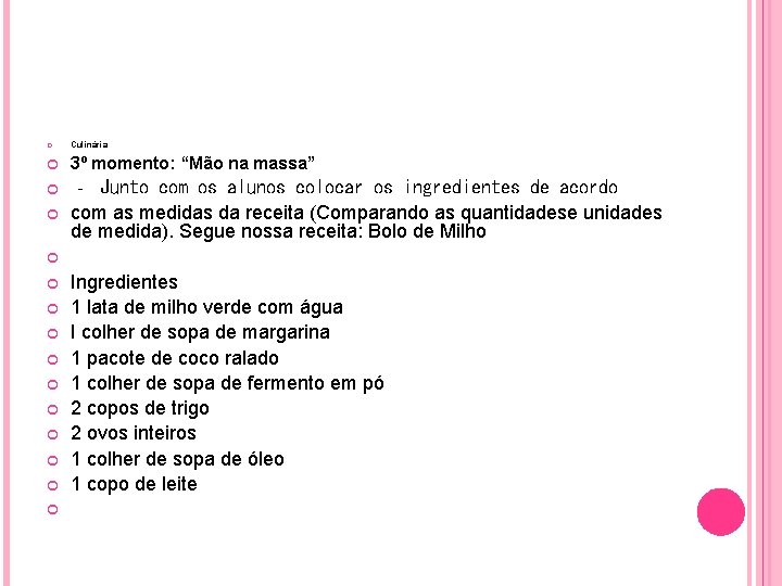  Culinária 3º momento: “Mão na massa” ‐ Junto com os alunos colocar os