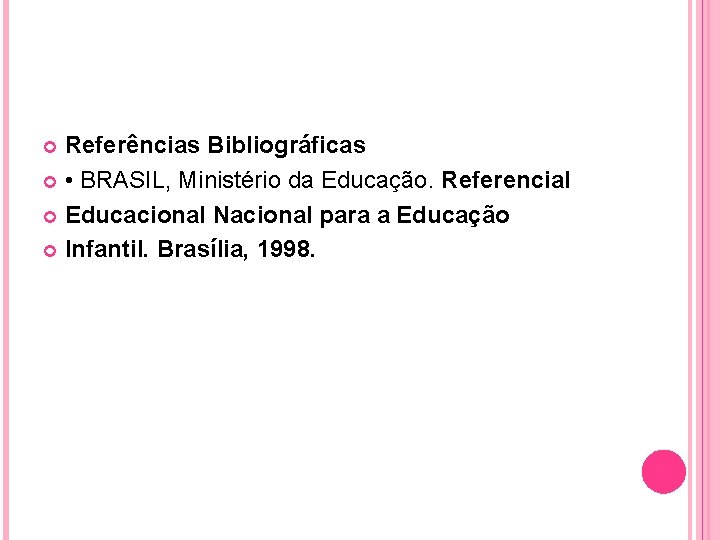 Referências Bibliográficas • BRASIL, Ministério da Educação. Referencial Educacional Nacional para a Educação Infantil.