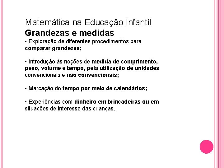 Matemática na Educação Infantil Grandezas e medidas • Exploração de diferentes procedimentos para comparar