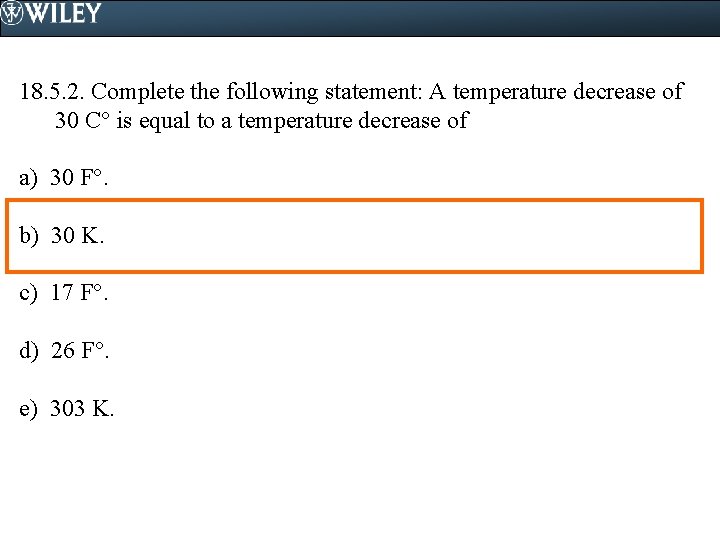 18. 5. 2. Complete the following statement: A temperature decrease of 30 C° is