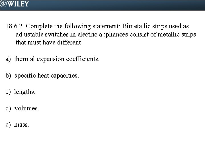 18. 6. 2. Complete the following statement: Bimetallic strips used as adjustable switches in