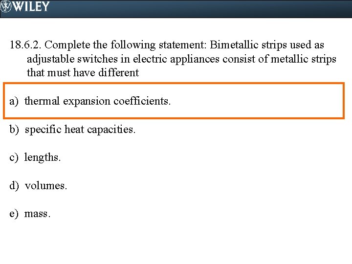 18. 6. 2. Complete the following statement: Bimetallic strips used as adjustable switches in