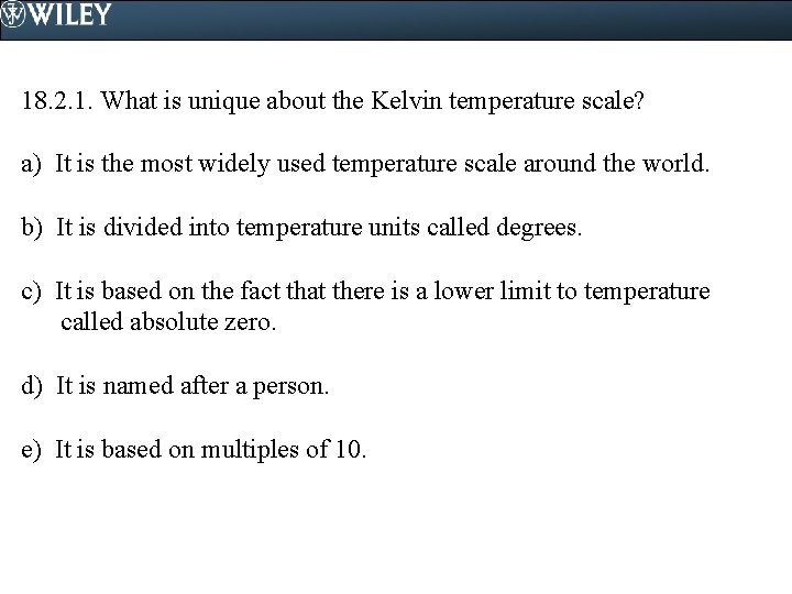 18. 2. 1. What is unique about the Kelvin temperature scale? a) It is