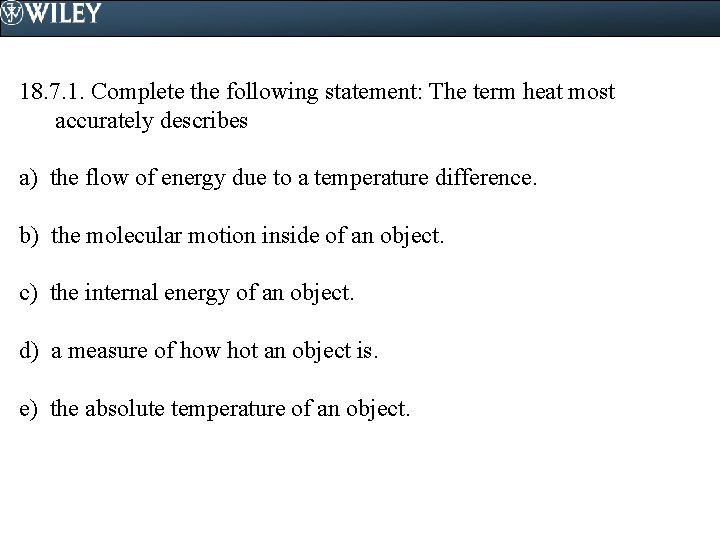 18. 7. 1. Complete the following statement: The term heat most accurately describes a)