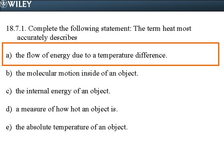 18. 7. 1. Complete the following statement: The term heat most accurately describes a)