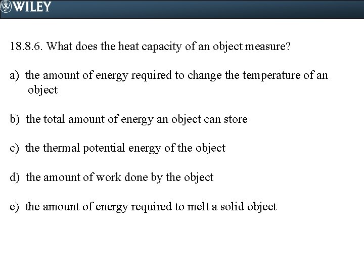 18. 8. 6. What does the heat capacity of an object measure? a) the