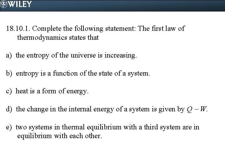 18. 10. 1. Complete the following statement: The first law of thermodynamics states that
