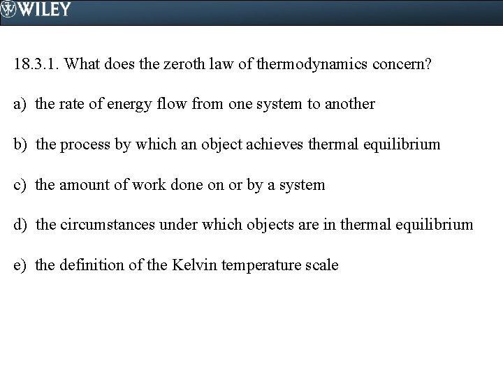 18. 3. 1. What does the zeroth law of thermodynamics concern? a) the rate