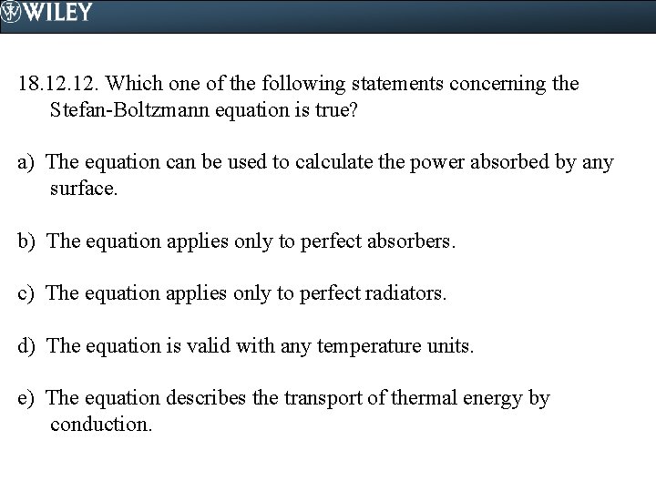 18. 12. Which one of the following statements concerning the Stefan-Boltzmann equation is true?