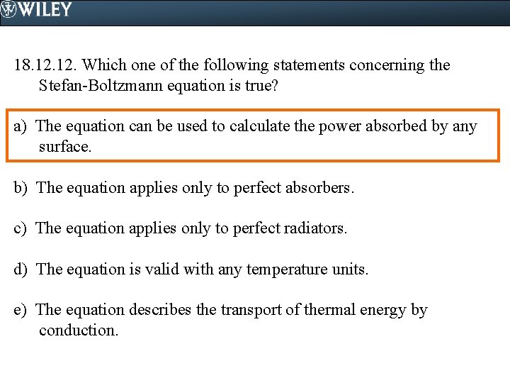 18. 12. Which one of the following statements concerning the Stefan-Boltzmann equation is true?