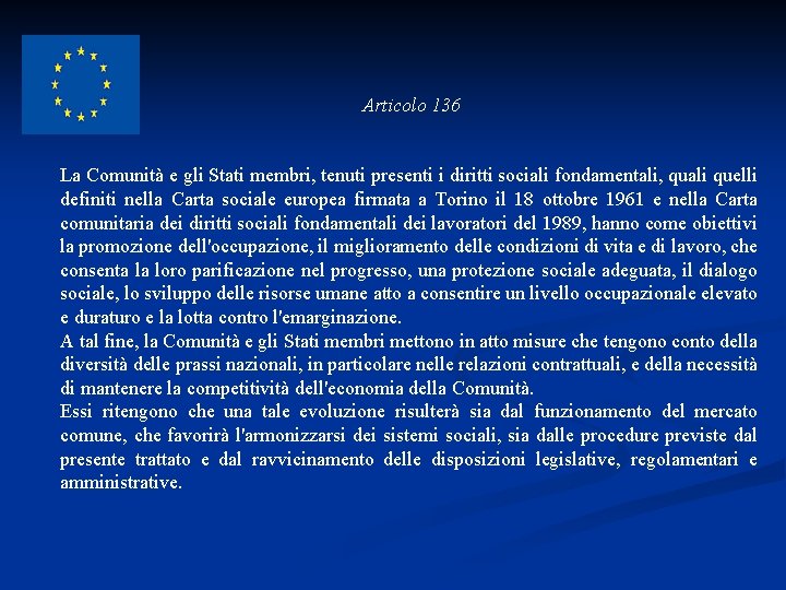 Articolo 136 La Comunità e gli Stati membri, tenuti presenti i diritti sociali fondamentali,