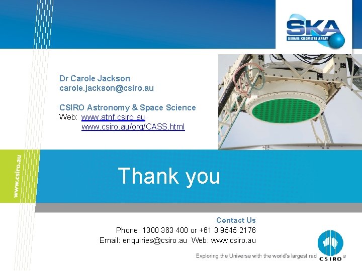 Dr Carole Jackson carole. jackson@csiro. au CSIRO Astronomy & Space Science Web: www. atnf.