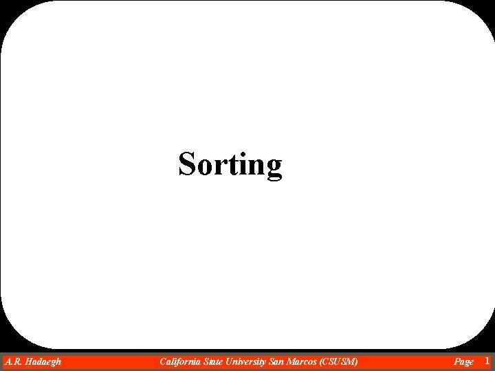 Sorting A. R. Hadaegh Dr. Ahmad R. Hadaegh California State University San Marcos (CSUSM)