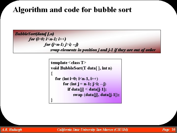 Algorithm and code for bubble sort Bubble. Sort(data[ ], n) for (i=0; i<n-1; i++)