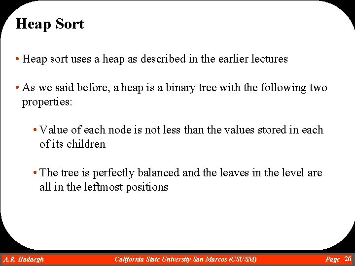 Heap Sort • Heap sort uses a heap as described in the earlier lectures
