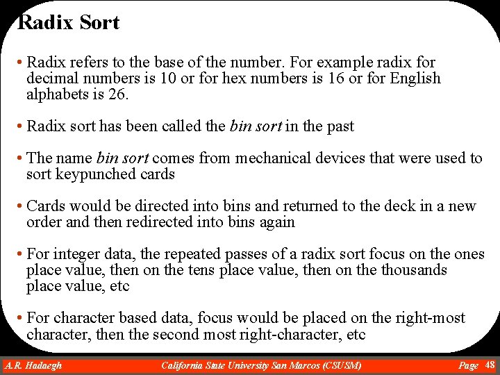 Radix Sort • Radix refers to the base of the number. For example radix