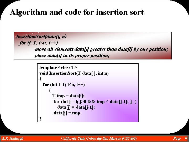 Algorithm and code for insertion sort Insertion. Sort(data[], n) for (i=1, i<n, i++) move